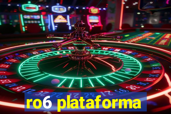 ro6 plataforma